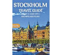 STOCKHOLM TRAVEL GUIDE (SMART 3-5 DAY CITY + ARCHIPELAGO PLAN): A 3-5 DAY CITY + ARCHIPELAGO PLAN WITH REAL PRICES, WHERE TO EAT, WHERE TO STAY , WHAT TO SEE, AND WHAT TO SKIP