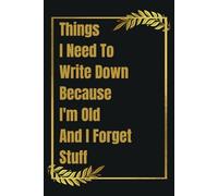 Stocking Fillers for Women: Things I Need To Write Down Because I'm Old And I Forget Stuff: Funny Lined Notebook for Seniors, Grandparents - Gifts for Older Women