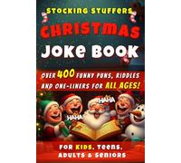 Stocking Stuffers: Christmas Joke Book for Kids, Teens, Adults & Seniors: Unwrap Laughter with 400+ Funny Puns, Riddles, and One-Liners-A Festive Gift for the Whole Family to Share Holiday Cheer