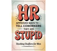 Stocking Stuffers for Men: HR Approved Ways to Tell Coworkers They’re Stupid: Workplace Laughs, Witty Translations & Office-Safe Sarcasm. Funny Gag Gifts for Adults