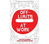 Stocking Stuffers for Men: Off-Limits at Work - Office Humor and Coloring Book for Adults: A Fun Mix of Jokes, Quotes, and Gag Gift Ideas for Coworkers and Friends!