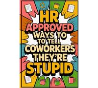 Stocking Stuffers: HR Approved Ways To Tell Coworkers They're Stupid: Christmas Gag Gifts for Him and Her