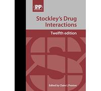 Stockley's Drug Interactions: A Source Book of Interactions, Their Mechanisms, Clinical Importance and Management