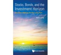 Stocks, Bonds, And The Investment Horizon: Decision-making For The Long Run