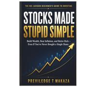 Stocks Made Stupid Simple: Build Wealth, Beat Inflation, and Retire Rich - Even If You’ve Never Bought a Single Share