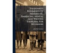 Stoddard's Rudiments Of Arithmetic, Embracing Mental And Written Exercises, For Beginners