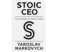STOIC CEO: Ancient Wisdom for Leadership in Chaotic Times