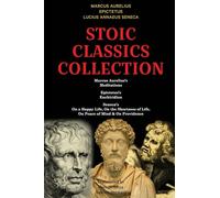 Stoic Classics Collection: Marcus Aurelius’s Meditations, Epictetus’s Enchiridion, Seneca’s On a Happy Life, On the Shortness of Life, On Peace of Mind & On Providence
