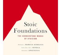 Stoic Foundations: The Cornerstone Works of Stoicism