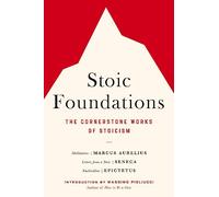 Stoic Foundations: The Cornerstone Works of Stoicism