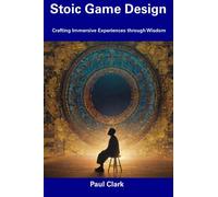 Stoic Game Design: Crafting Immersive Experiences through Wisdom