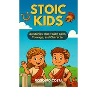 Stoic Kids: 44 Stories That Teach Calm, Courage, and Character