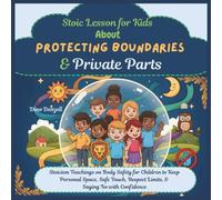 Stoic Lesson for Kids About Protecting Boundaries & Private Parts: Stoicism Teachings on Body Safety for Children to Keep Personal Space, Safe Touch, ... Behavior with Stoic Philosophy for Kids)