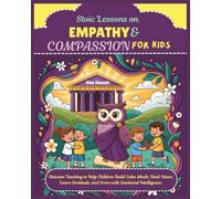 Stoic Lessons on Empathy & Compassion for Kids: Stoicism Teaching to Help Children Build Calm Minds, Kind-Heart, Learn Gratitude, and Grow with ... Behavior with Stoic Philosophy for Kids)