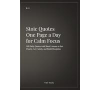Stoic Quotes: One Page a Day for Calm Focus: 180 Daily Quotes with Short Lessons to See Clearly, Act Calmly, and Build Discipline (Everyday Quotes)