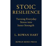 STOIC RESILIENCE: Turning Everyday Stress into Inner Strength (The Quiet Strength Series)