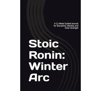 Stoic Ronin: Winter Arc: A 12-Week Guided Journal for Discipline, Identity, and Inner Strength