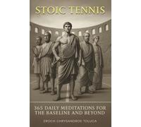 Stoic Tennis: 365 Daily Meditations for the Baseline and Beyond