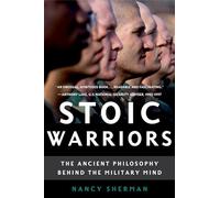 Stoic Warriors The Ancient Philosophy Behind the Military Mind 9780195315912