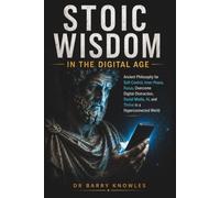 Stoic Wisdom in the Digital Age: Ancient Philosophy for Self-Control, Inner Peace, Focus, Overcome Digital Distraction, Social Media, AI, and Thrive ... World (In the Digital Age Series)