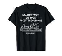 Stoic Woodworker - Measure Twice Cut Once Carpentry T-Shirt