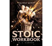 Stoic Workbook for Busy Minds: A 365-Day Practice of Plain-English Lessons, Guided Prompts, and One Real-Life Action a Day