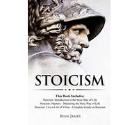 Stoicism: 3 Books in One - Stoicism: Introduction to the Stoic Way of Life, Stoicism Mastery: Mastering the Stoic Way of Life, Stoicism: Live a Life ... Guide on Stoicism: Volume 4 (Stoicism Series)