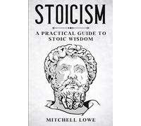 Stoicism: A Practical Guide to Stoic Wisdom