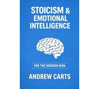 Stoicism and Emotional Intelligence for the Modern Man (Ancient Stoicism for the Modern Man (by Stoa Poikile Press))
