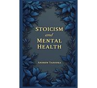 Stoicism and Mental Health (Stoicism: A Guide to Life)