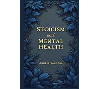 Stoicism and Mental Health (Stoicism: A Guide to Life)