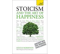 Stoicism and the Art of Happiness: Practical wisdom for everyday life: embrace perseverance, strength and happiness with stoic philosophy (Teach Yourself)