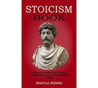 Stoicism Book: Learn All the Techniques of Stoic Philosophy and Nlp (A Perfectly Balanced Match for Boosting Mental Toughness)