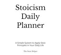 Stoicism Daily Planner: A Simple System to Apply Stoic Principles in Your Daily Life