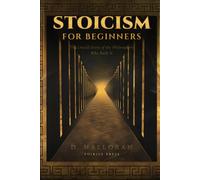 Stoicism for Beginners: The Untold Story of the Philosophers Who Built It - A Forgotten Stoics Book