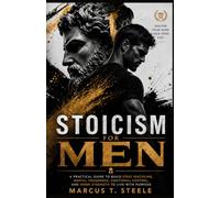 STOICISM FOR MEN: The Essential 365-Day Journal for Building Mental Strength, Emotional Intelligence, Resilience, Self-Discipline, and Self-Mastery