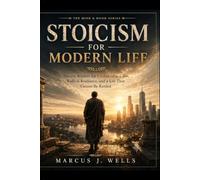 Stoicism for Modern Life: Ancient Wisdom for Unshakeable Calm, Radical Resilience, and a Life That Cannot Be Rattled (The Mind & Mood Series)