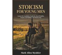Stoicism for Young Men: Lessons My Grandfather Taught Me About Discipline, Purpose, and Building a Life Worth Living: 1