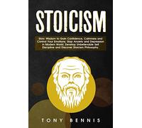 Stoicism Stoic Wisdom to Gain Confidence, Calmness and Control Your Emotions. Stop Anxiety and Depression in Modern World. Develop Unbelievable Self ... Philosophy. (Emotional Intelligence Hack)
