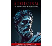 Stoicism: The History, Lessons, and Practical Wisdom