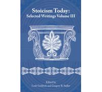 Stoicism Today: Selected Writings Volume 3