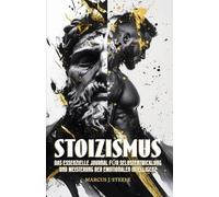 Stoizismus: Das Essenzielle Journal für Selbstentwicklung und Meisterung der Emotionalen Intelligenz: 365 Tägliche Lektionen für Mentale Stärke und das Überwinden Negativen Denkens