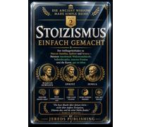 STOIZISMUS EINFACH GEMACHT: Der Anfängerleitfaden zu Marcus Aurelius, Epiktet und Seneca - Meistere emotionale Widerstandskraft, Selbstdisziplin, ... zu leben (Ancient Wisdom Made Simple Series)