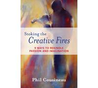 Stoking the Creative Fires: 9 Ways to Rekindle Passion and Imagination (Burnout, Creativity, Flow, Motivation, for Fans of The Artist's Way)