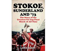 Stokoe, Sunderland and 73 : The Story Of the Greatest FA Cup Final Shock of All Time