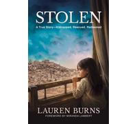 Stolen : A True Story-Kidnapped, Rescued, Redeemed