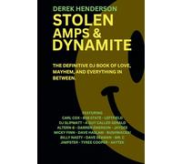 Stolen Amps & Dynamite: A book of love, mayhem and everything in between... (DJ rave tales, life stories & anecdotes)