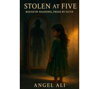 Stolen at Five: Bound by Shadows, Freed by Faith