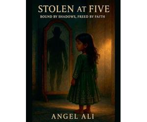 Stolen at Five: Bound by Shadows, Freed by Faith