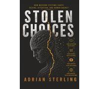 STOLEN CHOICES: How Modern Systems Shape Desire, Atten-tion, and Human Agency